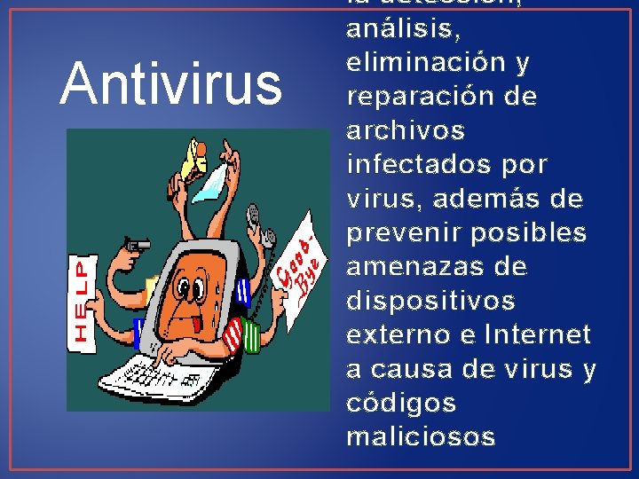 Antivirus la detección, análisis, eliminación y reparación de archivos infectados por virus, además de