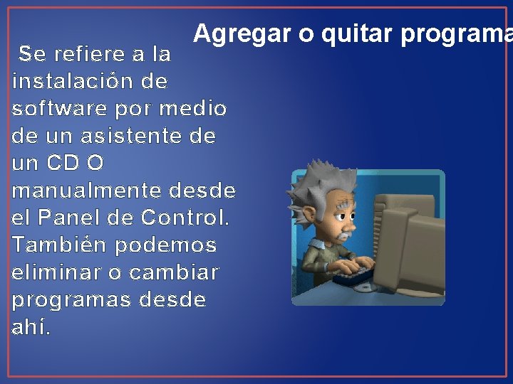 Agregar o quitar programa Se refiere a la instalación de software por medio de