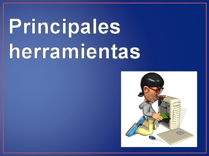 Principales herramientas 