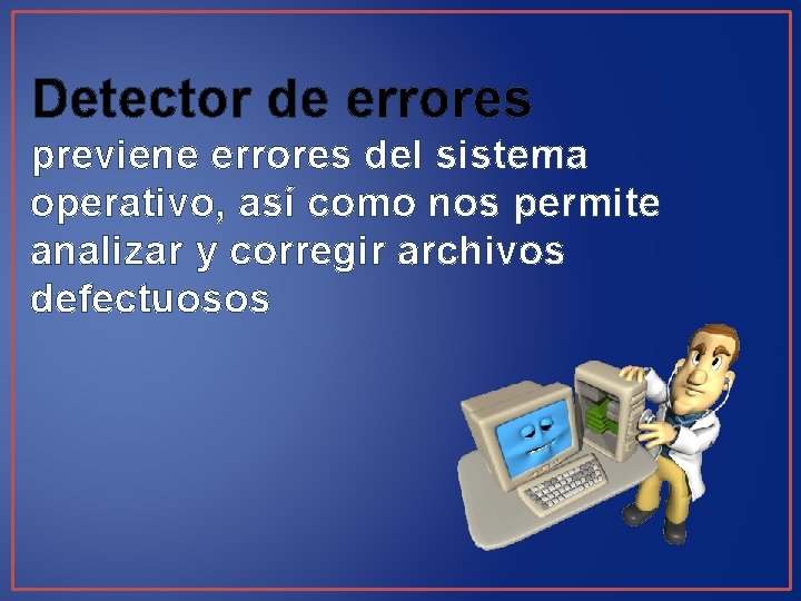 Detector de errores previene errores del sistema operativo, así como nos permite analizar y