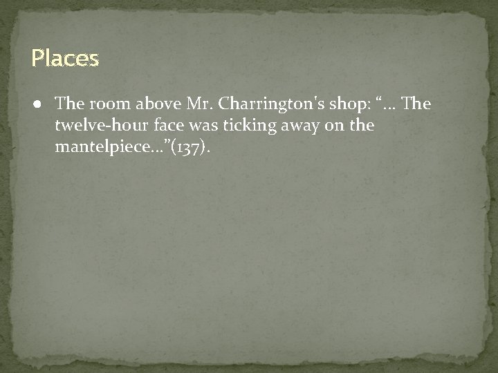 Places ● The room above Mr. Charrington's shop: “. . . The twelve-hour face
