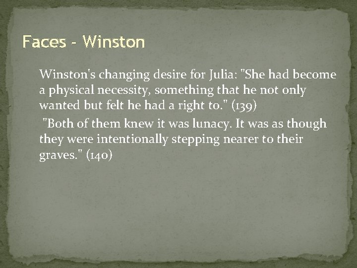 Faces - Winston's changing desire for Julia: "She had become a physical necessity, something