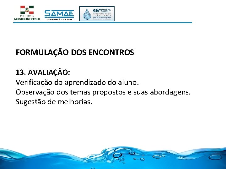 FORMULAÇÃO DOS ENCONTROS 13. AVALIAÇÃO: Verificação do aprendizado do aluno. Observação dos temas propostos