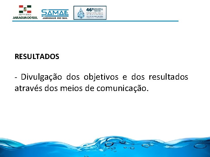 RESULTADOS - Divulgação dos objetivos e dos resultados através dos meios de comunicação. 