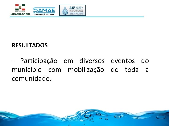 RESULTADOS - Participação em diversos eventos do município com mobilização de toda a comunidade.