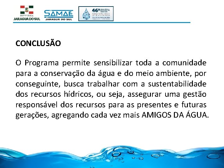 CONCLUSÃO O Programa permite sensibilizar toda a comunidade para a conservação da água e