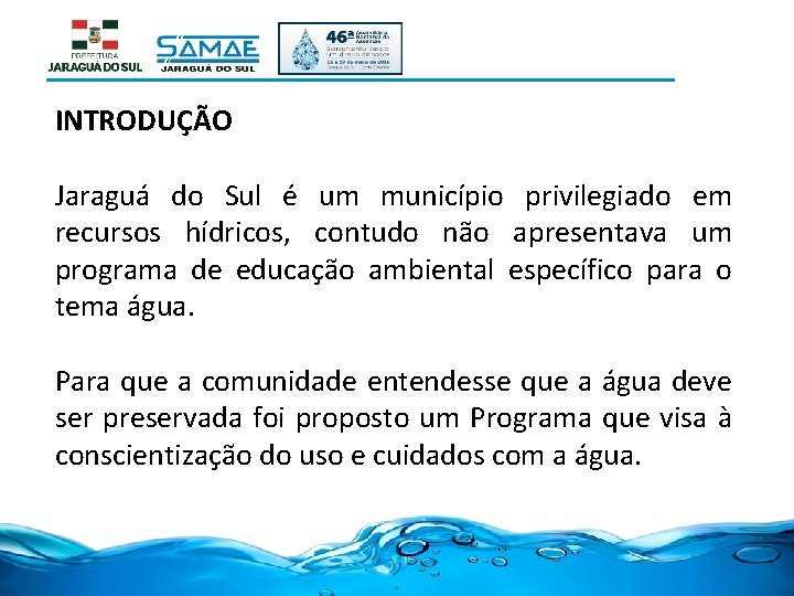 INTRODUÇÃO Jaraguá do Sul é um município privilegiado em recursos hídricos, contudo não apresentava