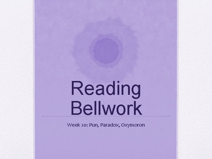 Reading Bellwork Week 20: Pun, Paradox, Oxymoron 