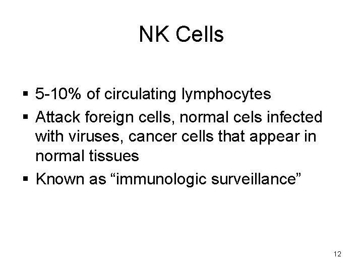 NK Cells § 5 -10% of circulating lymphocytes § Attack foreign cells, normal cels