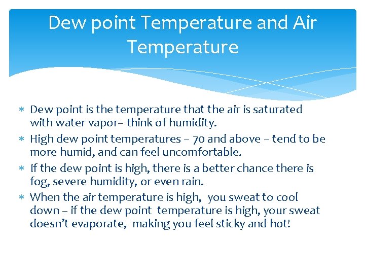 Dew point Temperature and Air Temperature Dew point is the temperature that the air