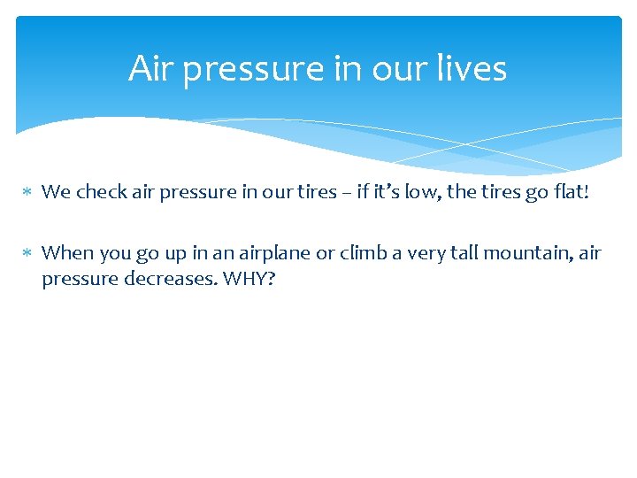 Air pressure in our lives We check air pressure in our tires – if