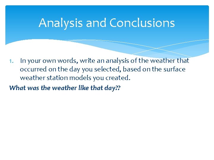 Analysis and Conclusions 1. In your own words, write an analysis of the weather