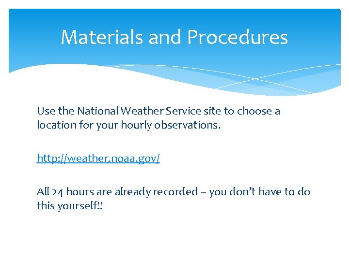 Materials and Procedures Use the National Weather Service site to choose a location for
