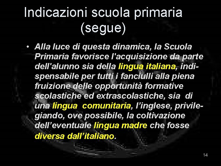 Indicazioni scuola primaria (segue) • Alla luce di questa dinamica, la Scuola Primaria favorisce