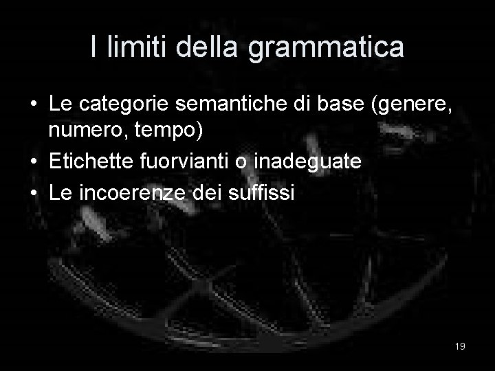 I limiti della grammatica • Le categorie semantiche di base (genere, numero, tempo) •