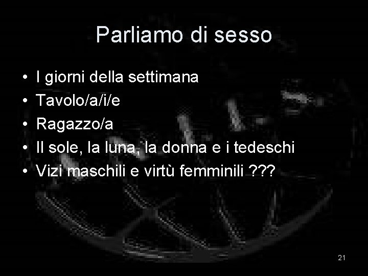 Parliamo di sesso • • • I giorni della settimana Tavolo/a/i/e Ragazzo/a Il sole,