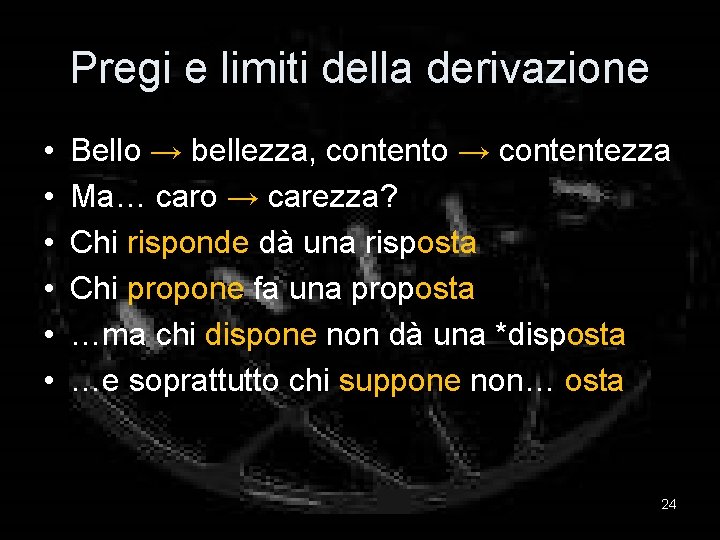 Pregi e limiti della derivazione • • • Bello → bellezza, contento → contentezza