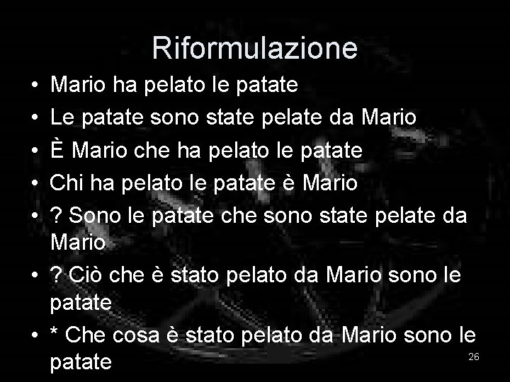 Riformulazione • • • Mario ha pelato le patate Le patate sono state pelate