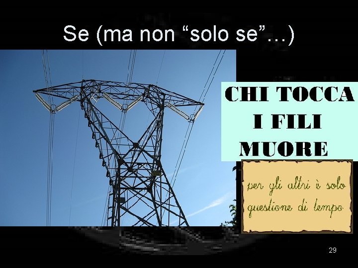 Se (ma non “solo se”…) 29 