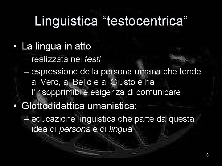 Linguistica “testocentrica” • La lingua in atto – realizzata nei testi – espressione della