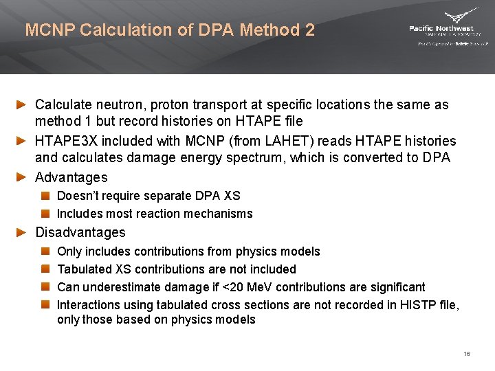 MCNP Calculation of DPA Method 2 Calculate neutron, proton transport at specific locations the