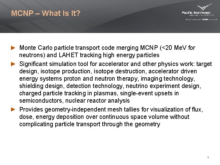 MCNP – What Is It? Monte Carlo particle transport code merging MCNP (<20 Me.