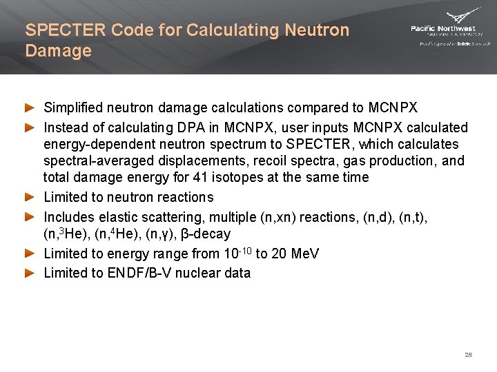 SPECTER Code for Calculating Neutron Damage Simplified neutron damage calculations compared to MCNPX Instead