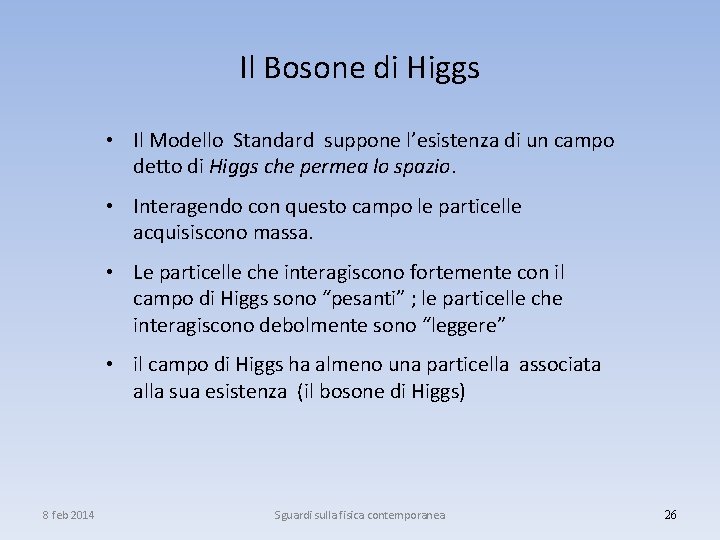 Il Bosone di Higgs • Il Modello Standard suppone l’esistenza di un campo detto
