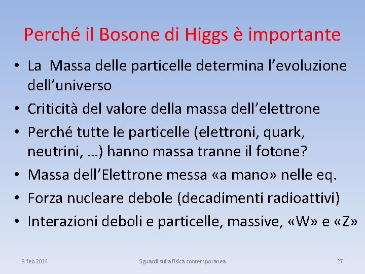 Perché il Bosone di Higgs è importante • La Massa delle particelle determina l’evoluzione