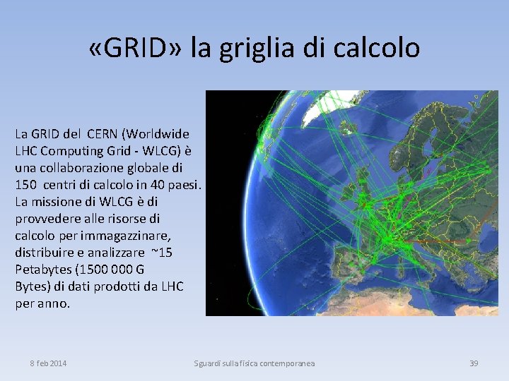  «GRID» la griglia di calcolo La GRID del CERN (Worldwide LHC Computing Grid