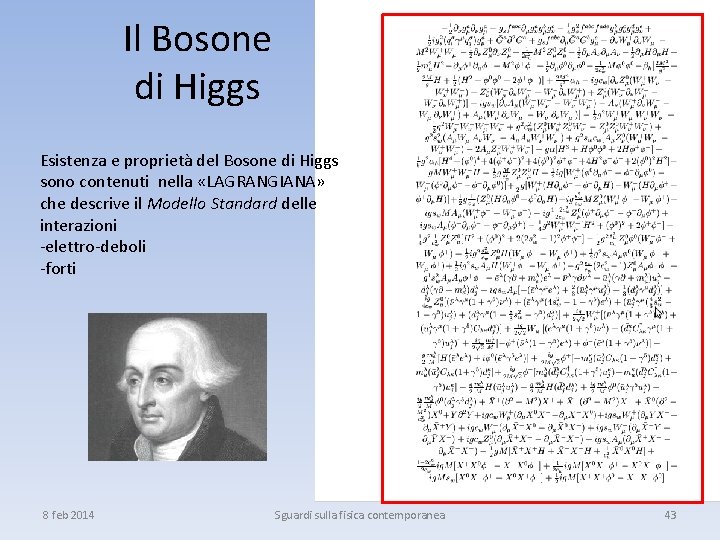 Il Bosone di Higgs Esistenza e proprietà del Bosone di Higgs sono contenuti nella