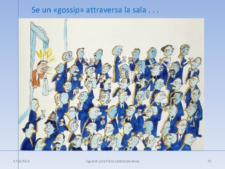 Se un «gossip» attraversa la sala. . . 8 feb 2014 Sguardi sulla fisica