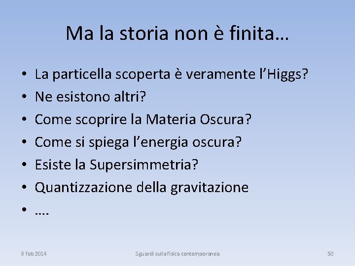 Ma la storia non è finita… • • La particella scoperta è veramente l’Higgs?