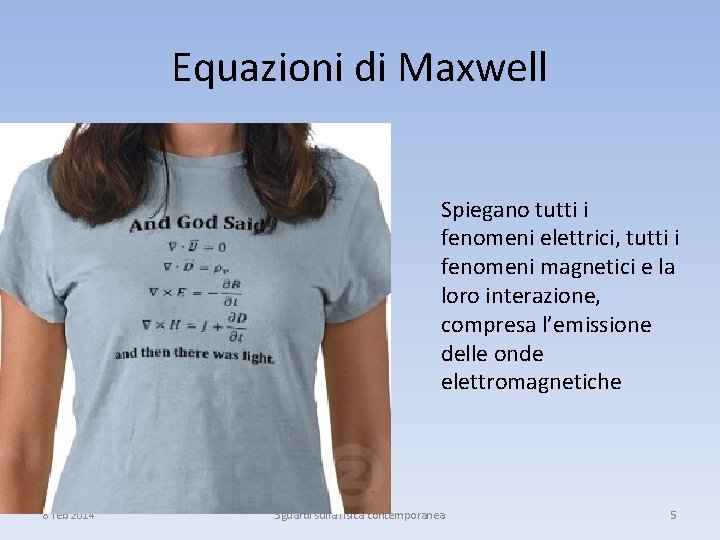 Equazioni di Maxwell Spiegano tutti i fenomeni elettrici, tutti i fenomeni magnetici e la