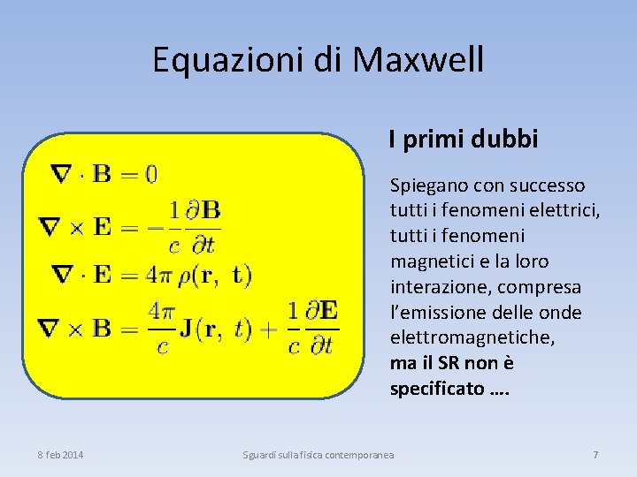 Equazioni di Maxwell I primi dubbi Spiegano con successo tutti i fenomeni elettrici, tutti
