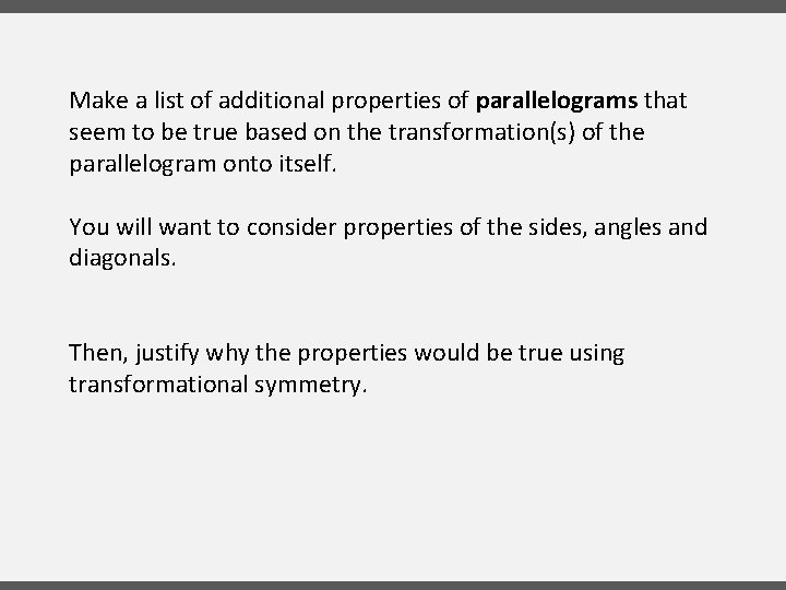 Make a list of additional properties of parallelograms that seem to be true based