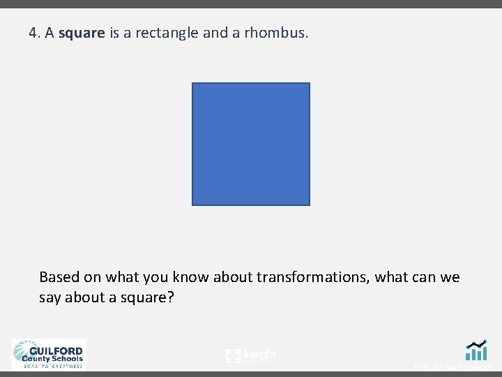 4. A square is a rectangle and a rhombus. Based on what you know
