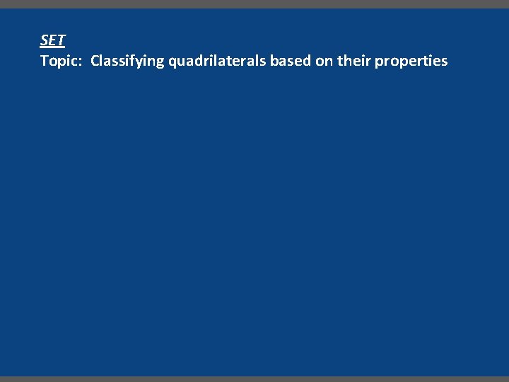 SET Topic: Classifying quadrilaterals based on their properties 
