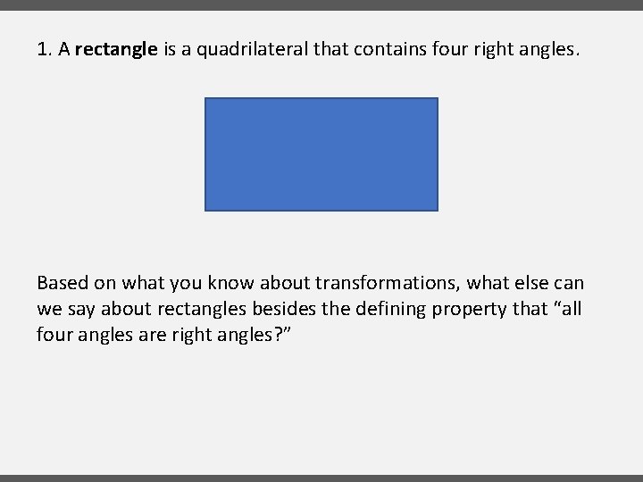 1. A rectangle is a quadrilateral that contains four right angles. Based on what