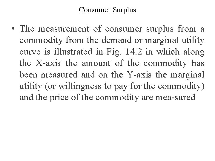 Consumer Surplus • The measurement of consumer surplus from a commodity from the demand