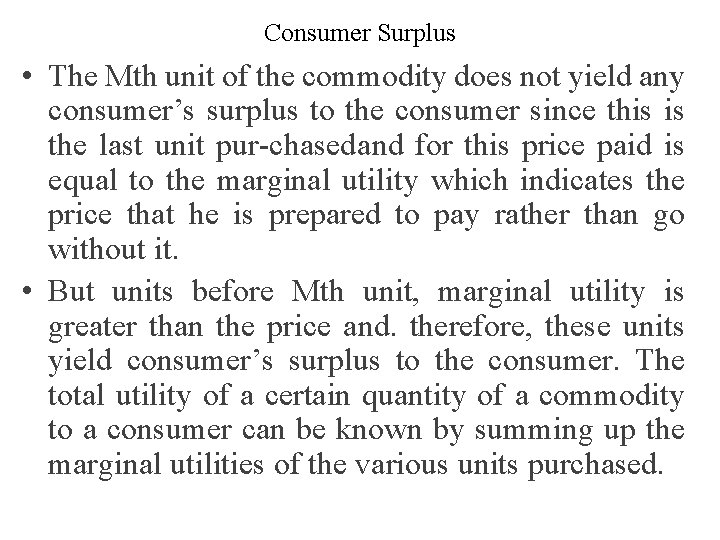 Consumer Surplus • The Mth unit of the commodity does not yield any consumer’s