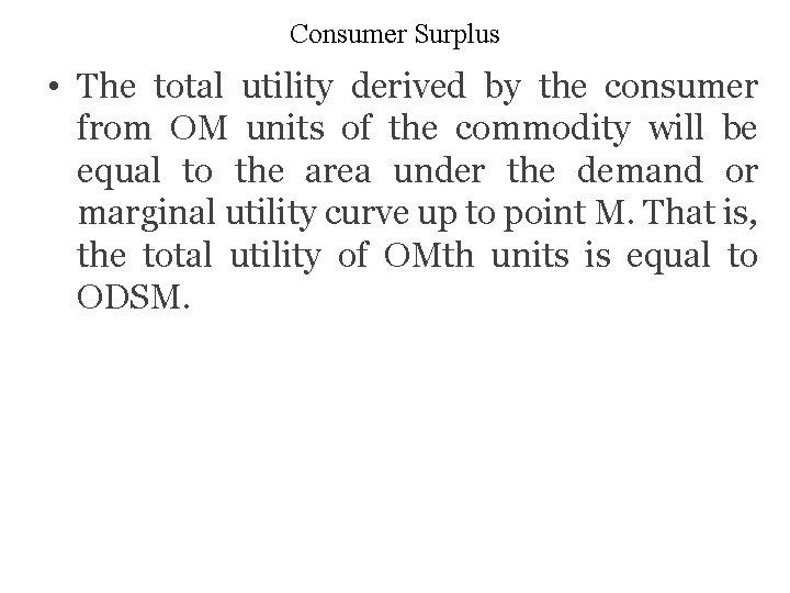 Consumer Surplus • The total utility derived by the consumer from OM units of