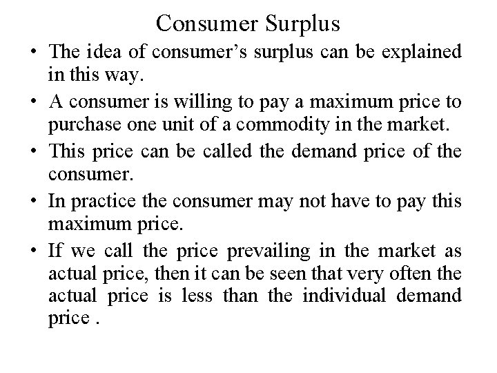 Consumer Surplus • The idea of consumer’s surplus can be explained in this way.