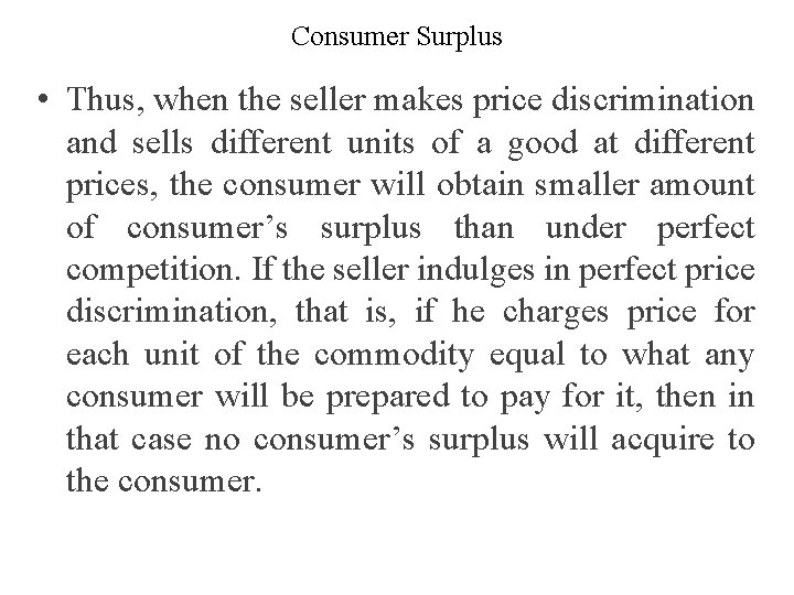 Consumer Surplus • Thus, when the seller makes price discrimination and sells different units