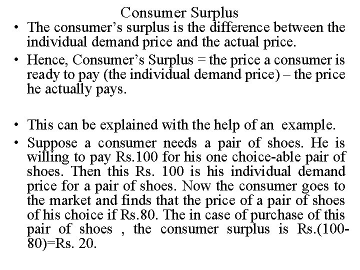 Consumer Surplus • The consumer’s surplus is the difference between the individual demand price