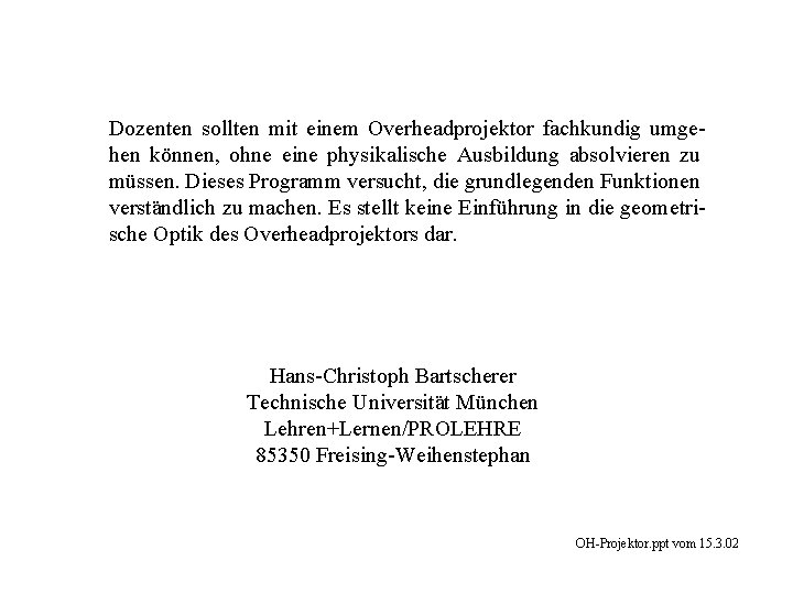 Dozenten sollten mit einem Overheadprojektor fachkundig umgehen können, ohne eine physikalische Ausbildung absolvieren zu