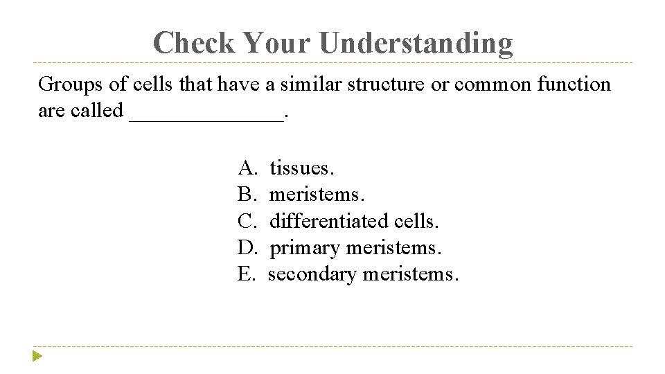 Check Your Understanding Groups of cells that have a similar structure or common function