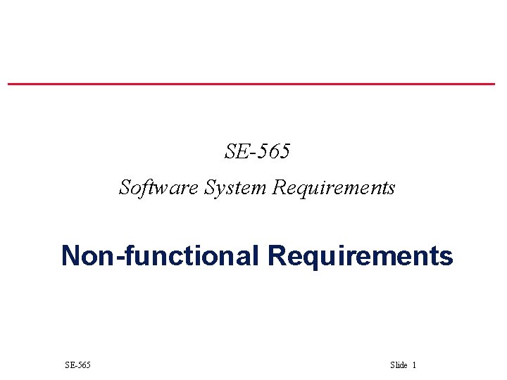 SE-565 Software System Requirements Non-functional Requirements SE-565 Slide 1 