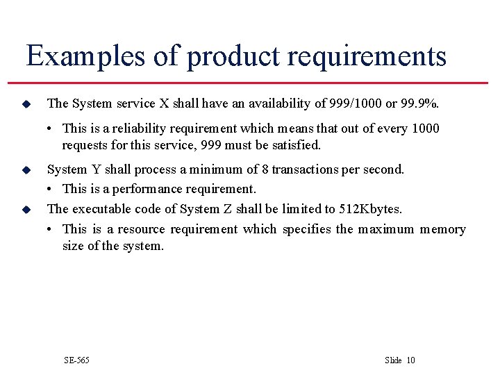 Examples of product requirements u The System service X shall have an availability of