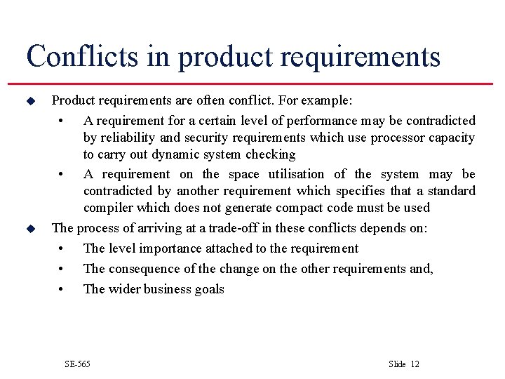 Conflicts in product requirements u u Product requirements are often conflict. For example: •